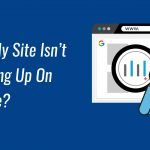 Why My Site Isn’t Showing Up On Google? Here Are The Top 5 Reasons