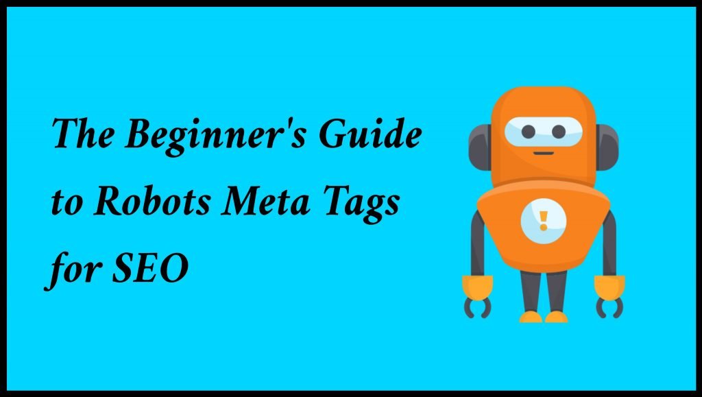 The Beginner's Guide to Robots Meta Tags for SEO